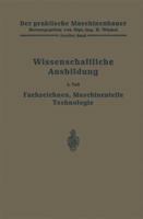 Die Wissenschaftliche Ausbildung: Fachzeichnen, Maschinenteile, Technologie 3662018349 Book Cover