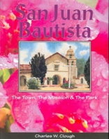 San Juan Bautista: The Town, the Mission and the Park 1884995071 Book Cover