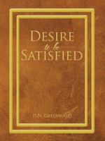 Desire to Be Satisfied 1496918703 Book Cover