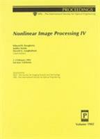 Nonlinear Image Processing IV: 1-3 February 1993 San Jose, California (Proceedings of Spie) 0819411353 Book Cover