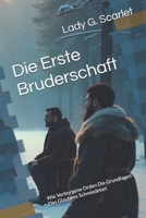 Die Erste Bruderschaft: Wie Verborgene Orden Die Grundlagen Des Glaubens Schmiedeten B0FSX4CWF5 Book Cover