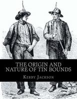 The Origin and Nature of Tin Bounds: or; Mining Rights of the Cornish Tin Miners 1720550182 Book Cover