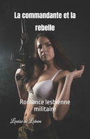 La commandante et la rebelle: Romance lesbienne militaire (French Edition) B0DVFWJCSK Book Cover