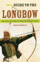 Guide to the Longbow: Tips, Advice, and History for Target Shooting and Hunting 0811714586 Book Cover