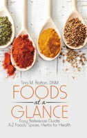 Foods at a Glance: Easy Reference Guide?A-Z Foods, Spices, Herbs for Health 1483462676 Book Cover