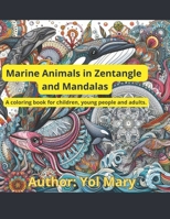 Marine Animals in Zentangle and Mandalas: A coloring book for children, young people and adults. B0CVTRRX9L Book Cover