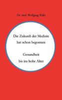 Die Zukunft der Medizin hat schon begonnen: Gesundheit bis ins hohe Alter 3833443707 Book Cover