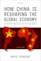 How China is Reshaping the Global Economy: Development Impacts in Africa and Latin America 0192866354 Book Cover