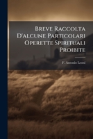 Breve Raccolta D'alcune Particolari Operette Spirituali Proibite 1246467496 Book Cover