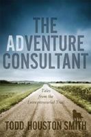 The Adventure Consultant: Tales From The Entrepreneurial Trail 1599324415 Book Cover