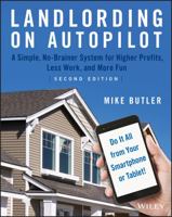 Landlording on AutoPilot: A Simple, No-Brainer System for Higher Profits, Less Work and More Fun (Do It All from Your Smartphone or Tablet!) 1119467918 Book Cover