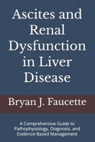 Ascites and Renal Dysfunction in Liver Disease: A Comprehensive Guide to Pathophysiology, Diagnosis, and Evidence-Based Management B0HBZHFHVF Book Cover