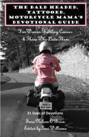 The Bald Headed, Tattooed, Motorcycle Mama's Devotional Guide: For Women Battling Cancer & Those Who Love Them 1493633341 Book Cover