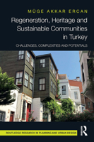 Regeneration, Heritage and Sustainable Communities in Turkey: Challenges, Complexities and Potentials 1032474998 Book Cover