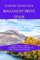 Guide de voyage pour Bolzano et Trent, Italie: Voyage Dans le temps: Explorez la Riche Histoire De Cette Région Enchantress B0CVC5PJQY Book Cover