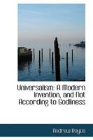 Universalism a Modern Invention and Not According to Godliness 1275775810 Book Cover