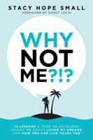 Why Not Me?!?: 12 Lessons a Year on an Island Taught Me about Living My Dreams, and How You Can Live Yours Too 1982221704 Book Cover