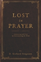 Lost in Prayer: Communing with God by Contemplating His Word (Guided Prayer) B087638FSC Book Cover