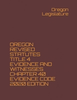 Oregon Revised Statutes Title 4 Evidence and Witnesses Chapter 40 Evidence Code 2020 Edition B08NF32F22 Book Cover