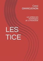 LES  TICE: LES  APPROCHES NUMERIQUES DE LA PEDAGOGIE (French Edition) B07XW5WSKV Book Cover
