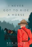 I Never Got To Ride A Horse 152556157X Book Cover