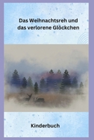 Das Weihnachtsreh und das verlorene Glöckchen: Kinderbuch (German Edition) B0DPPWPF86 Book Cover