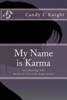 My Name is Karma: An Amazing Tale Based on True Life Experiences 1978149034 Book Cover