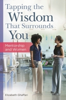 Tapping the Wisdom That Surrounds You: Mentorship and Women 1440832617 Book Cover