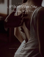 I Promise I Will Never Stop Flirting With You B0GG9YNRS4 Book Cover