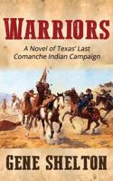 Warriors: A Novel of Texas' Last Comanche Indian Campaign 1986764680 Book Cover