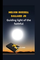 Melvin Russell Ballard Jr.: Guiding light of the faithful B0CSCN64DN Book Cover