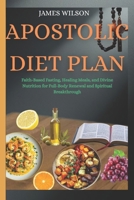 Apostolic Diet Plan: Faith-Based Fasting, Healing Meals, and Divine Nutrition for Full-Body Renewal and Spiritual Breakthrough B0FH68SWQF Book Cover