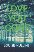 Love You Gone: An intensely gripping psychological thriller B08HTD9Z6B Book Cover
