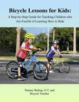 Bicycle Lessons for Kids: A Step-by-Step Guide for Teaching Children Who Are Fearful of Learning How to Ride 1734009012 Book Cover