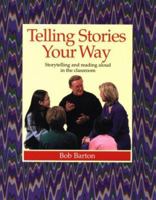 Telling Stories Your Way: Storytelling and Reading Aloud in the Classroom 1551381192 Book Cover