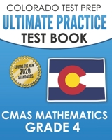 COLORADO TEST PREP Ultimate Practice Test Book CMAS Mathematics Grade 4: Includes 8 Complete CMAS Mathematics Assessments B08M1XBXR6 Book Cover