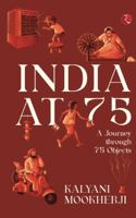 INDIA AT 75: A Journey through 75 Objects 9355203403 Book Cover