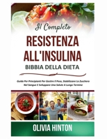 Il Completo Resistenza All'insulina Bibbia Della Dieta: Guida Per Principianti Per Gestire Il Peso, Stabilizzare Lo Zucchero Nel Sangue E Sviluppare Una Salute A Lungo Termine (Italian Edition) B0F6MKSC46 Book Cover