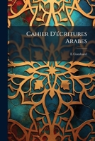 Cahier D'Ecritures Arabes: Avec Un Texte Explicatif (1848) 1148393838 Book Cover