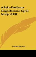 A Beke-Problema Megoldasanak Egyik Modja (1900) 1160762228 Book Cover