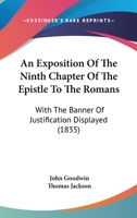 An Exposition Of The Ninth Chapter Of The Epistle To The Romans With The Banner Of Justification Displayed 1179221117 Book Cover
