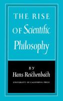 The Rise of Scientific Philosophy 0520010558 Book Cover
