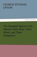 The Standard Operas: Their Plots, Their Music, and Their Composers: a Handbook 1022567977 Book Cover