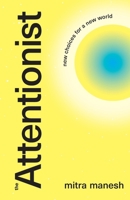 The Attentionist: New Choices for a New World B0GP4887F9 Book Cover