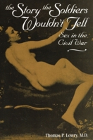 The Story the Soldiers Wouldn't Tell: Sex in the Civil War 0811715159 Book Cover