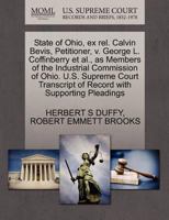State of Ohio, ex rel. Calvin Bevis, Petitioner, v. George L. Coffinberry et al., as Members of the Industrial Commission of Ohio. U.S. Supreme Court Transcript of Record with Supporting Pleadings 1270369709 Book Cover