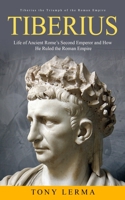 Tiberius: Tiberius the Triumph of the Roman Empire 099491752X Book Cover