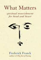 What Matters: Spiritual Nourishment for Head and Heart 159473013X Book Cover