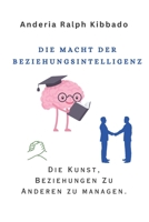DIE MACHT DER BEZIEHUNGSINTELLIGENZ: Die Kunst, Beziehungen Zu Anderen zu managen. (German Edition) B0C9SDLQ4F Book Cover