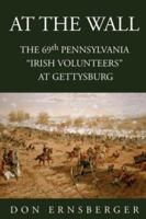 At The Wall: The 69th Pennsylvania at Gettysburg 1425734235 Book Cover